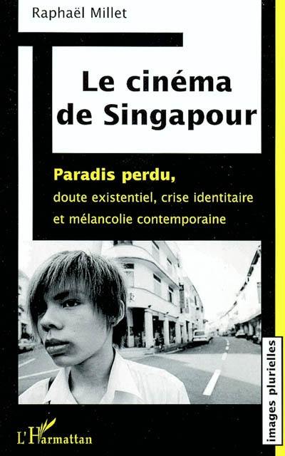 Le cinéma de Singapour : paradis perdu, doute existentiel, crise identitaire et mélancolie contemporaine