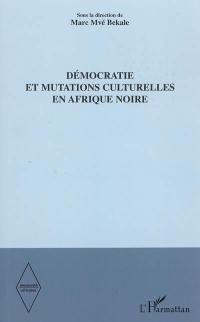 Démocratie et mutations culturelles en Afrique noire