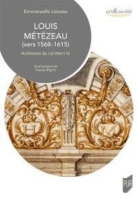 Louis Métézeau (vers 1568-1615) : architecte du roi Henri IV