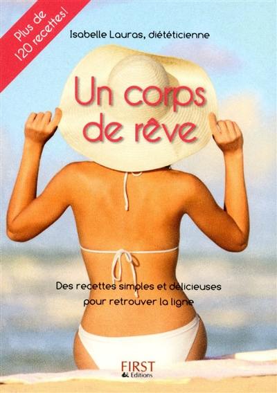 Un corps de rêve : des recettes simples et délicieuses pour retrouver la ligne