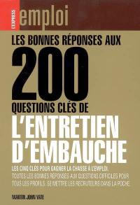 Les bonnes réponses aux 200 questions clés de l'entretien d'embauche