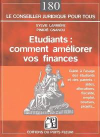 Etudiants : comment améliorer vos finances : guide à l'usage des étudiants et des parents : aides, allocations, fiscalité, emploi, bourses, projets...