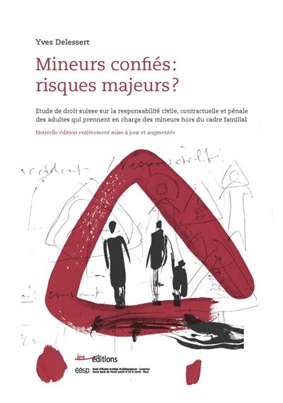 Mineurs confiés, risques majeurs ? : étude de droit suisse sur la responsabilité civile, contractuelle et pénale des adultes qui prennent en charge des mineurs hors du cadre familial