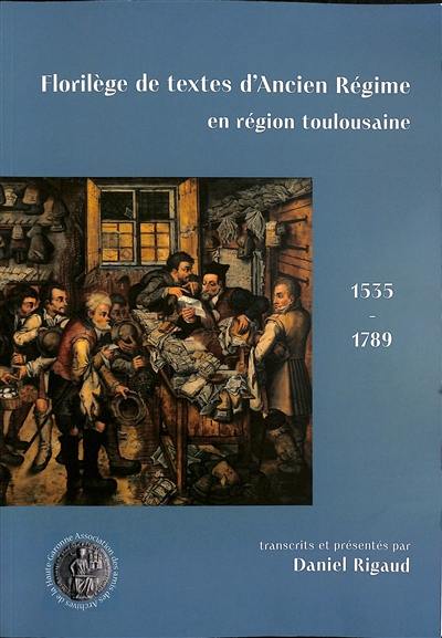 Florilège de textes d'Ancien Régime en région toulousaine : 1535-1789