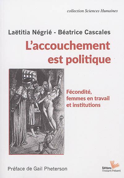 L'accouchement est politique : fécondité, femmes en travail et institutions