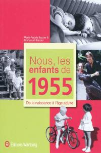 Nous, les enfants de 1955 : de la naissance à l'âge adulte