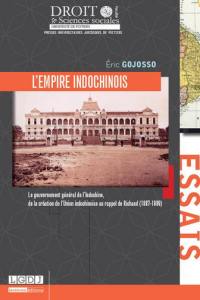 L'empire indochinois : le gouvernement général de l'Indochine, de la création de l'Union indochinoise au rappel de Richaud (1887-1889)