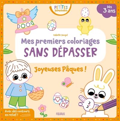 Joyeuses Pâques ! : mes premiers coloriages sans dépasser Joyeuses Pâques ! : mes premiers coloriages sans dépasser