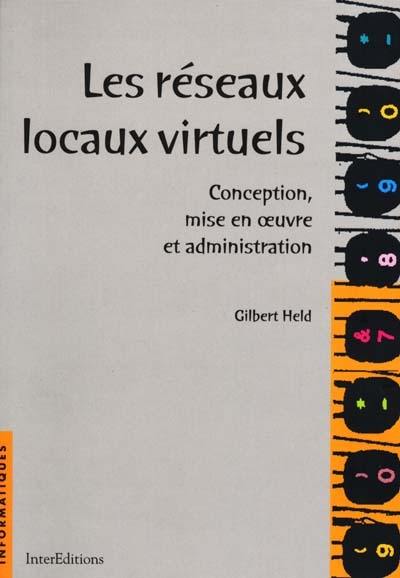 Les réseaux locaux virtuels : conception, mise en oeuvre et administration