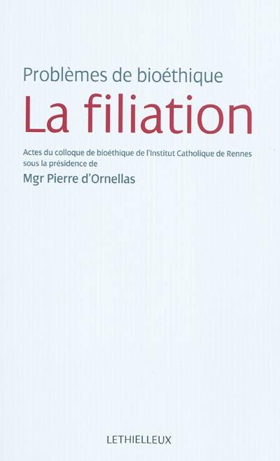 La filiation : problèmes de bioéthique : actes du colloque du 15 mars 2010