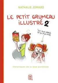 Le petit grumeau illustré. Vol. 2. En plus grand et en plus pire : chroniques de la lose parentale