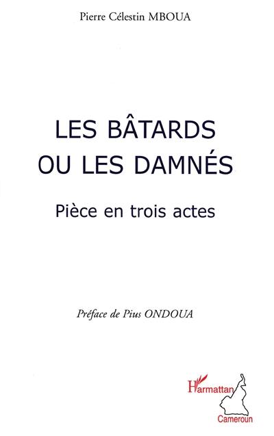 Les bâtards ou Les damnés : pièce en trois actes