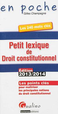 Petit lexique de droit constitutionnel : les points clés pour maîtriser les principales notions du droit constitutionnel : les 240 mots-clés