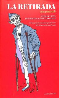 La Retirada : exode et exil des républicains d'Espagne