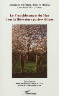 Le franchissement du mur dans la littérature postsoviétique : Andreï Makine et les auteurs du bloc de l'Est, I. Kertész, J. Kross, M. Ivassiouk, Y. Rytkhéou...