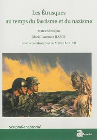 Les Etrusques au temps du fascisme et du nazisme : actes des journées d'études internationales des 22 au 24 décembre 2014, Amiens