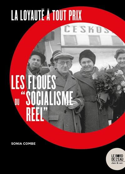 La loyauté à tout prix : les floués du "socialisme réel"