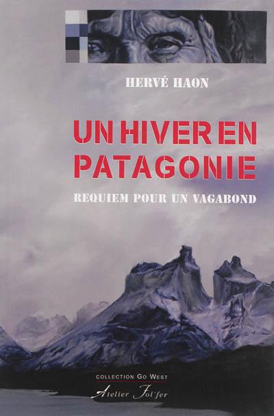 Un hiver en Patagonie : requiem pour un vagabond