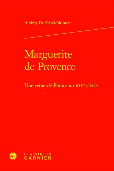 Marguerite de Provence : une reine de France au XIIIe siècle