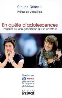 En quête d'adolescences : regards sur une génération qui se construit