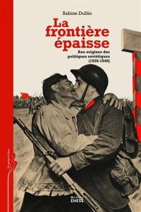 La frontière épaisse : aux origines des politiques soviétiques, 1920-1940