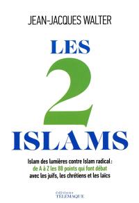 Les 2 islams : islam des Lumières contre islam radical : de A à Z, les 88 points qui font débat