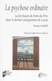 La psychose ordinaire : la forclusion du nom-du-père dans le dernier enseignement de Lacan