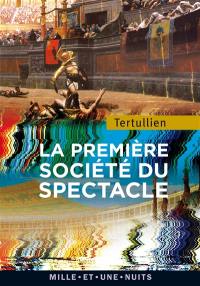 La première société du spectacle. De spectaculis