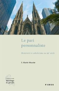 Le pari personnaliste : modernité et catholicisme au XXe siècle