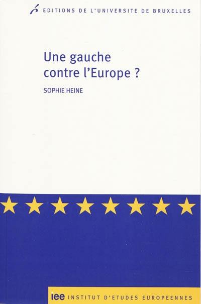 Une gauche contre l'Europe ? : les critiques radicales et altermondialistes contre l'Union européenne en France