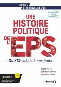 Une histoire politique de l'EPS : du XIXe siècle à nos jours : licence STAPS, CAPEPS, agrégation EPS