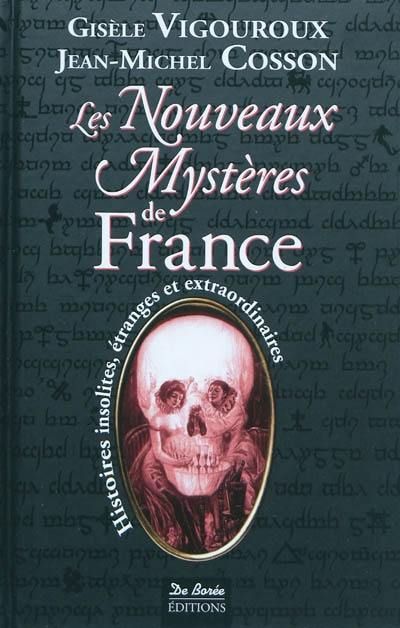 Les nouveaux mystères de France : histoires insolites, étranges et extraordinaires