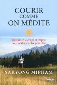 Courir comme on médite : entraîner le corps et l'esprit pour réaliser notre potentiel