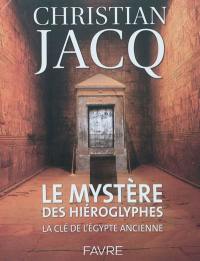 Le mystère des hiéroglyphes : la clé de l'Egypte ancienne