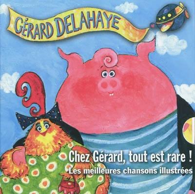 Chez Gérard, tout est rare ! : les meilleures chansons illustrées