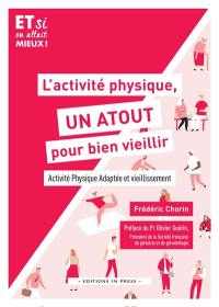 L'activité physique, un atout pour bien vieillir : activité physique adaptée et vieillissement