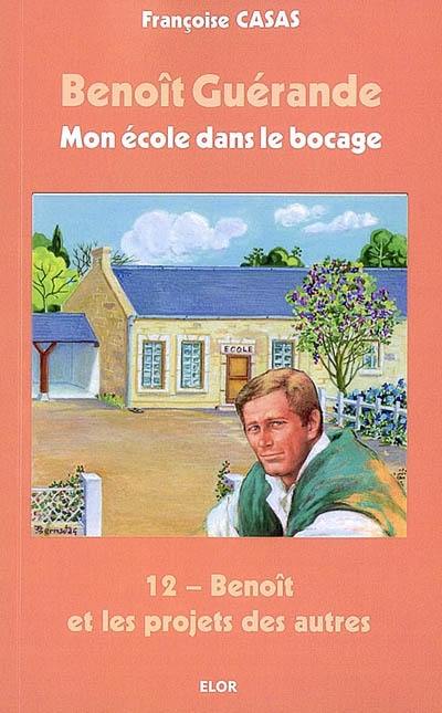 Benoît Guérande : mon école dans le bocage. Vol. 12. Benoît et les projets des autres