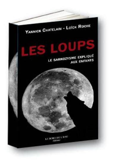 Les loups : le sarkozysme expliqué aux enfants