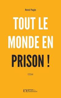 Tout le monde en prison ! : essai