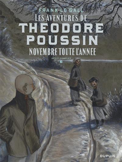 Les aventures de Théodore Poussin : récit complet. Vol. 6. Novembre toute l'année