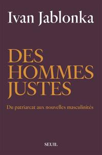 Des hommes justes : du patriarcat aux nouvelles masculinités