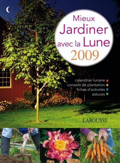 Mieux jardiner avec la Lune 2009 Mieux jardiner avec la Lune 2009