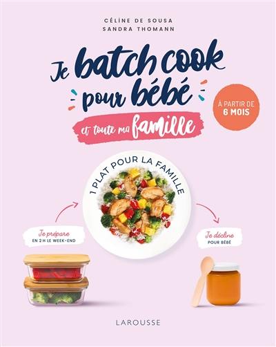 Je batch cook pour bébé et toute ma famille : à partir de 6 mois