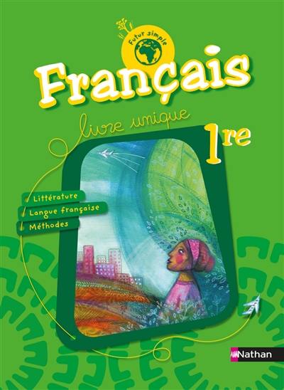 Français 1re : livre unique : littérature, langue française, méthodes