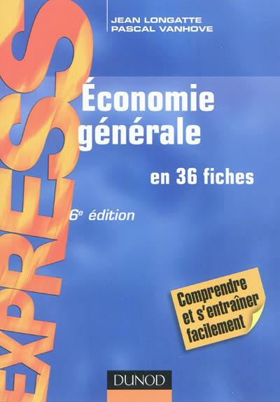 Economie générale : en 36 fiches : comprendre et s'entraîner facilement