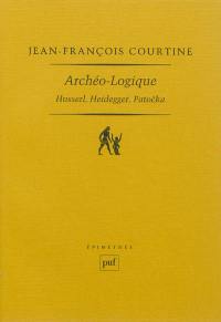 Archéo-logique : Husserl, Heidegger, Patocka