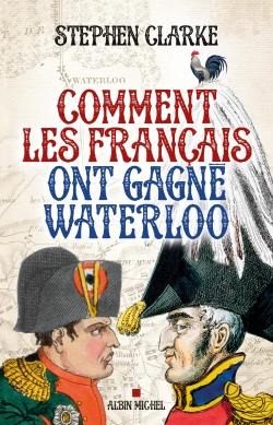 Comment les Français ont gagné Waterloo