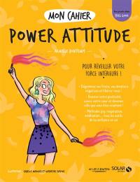 Mon cahier power attitude : pour réveiller votre force intérieure !