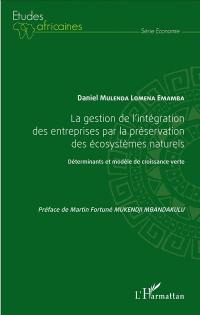 La gestion de l'intégration des entreprises par la préservation des écosystèmes naturels : déterminants et modèle de croissance verte