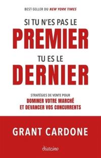 Si tu n'es pas le premier tu es le dernier : stratégies de vente pour dominer votre marché et devancer vos concurrents